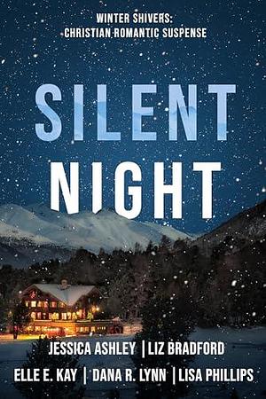 Silent Night: Five Christian Romantic Suspense Novels by Jessica Ashley, Jessica Ashley, Liz Bradford, Elle E. Kay