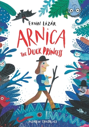 Arnica, The Duck Princess by Anna Bentley, Jacqueline Molnár, Ervin Lázár