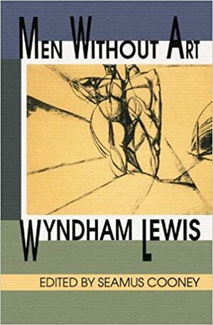 Men Without Art by Wyndham Lewis, Seamus Cooney