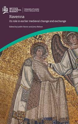 Ravenna: its role in earlier medieval change and exchange by Janet L. Nelson, Judith Herrin