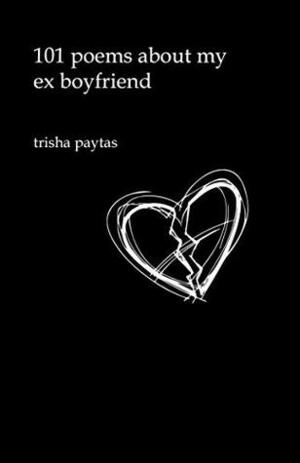 101 Poems About My Ex-Boyfriend by Trisha Paytas