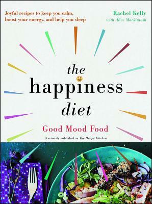 The Happiness Diet: Good Mood Food by Rachel Kelly