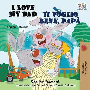 I Love My Dad Ti voglio bene, papà: English Italian Bilingual Edition by Kidkiddos Books, Shelley Admont