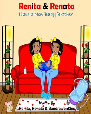Renita & Renata Have a New Baby Brother by Sandra Jenkins, Renita Jenkins, Renata Jenkins