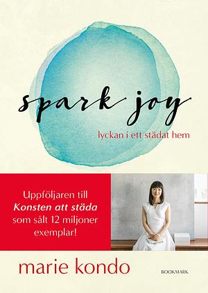 Spark joy : lyckan i ett städat hem by Marie Kondo, Karin Wijk