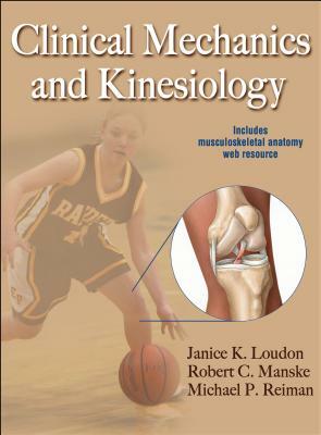 Clinical Mechanics and Kinesiology with Web Resource by Robert C. Manske, Michael P. Reiman, Janice K. Loudon