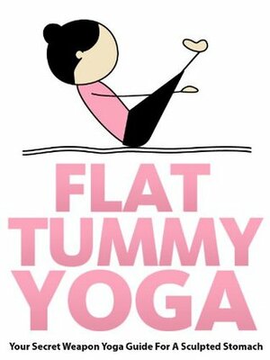 Flat Tummy Yoga: Your Secret Weapon Yoga Guide For A Sculpted Stomach (Just Do Yoga) by Little Pearl, Julie Schoen