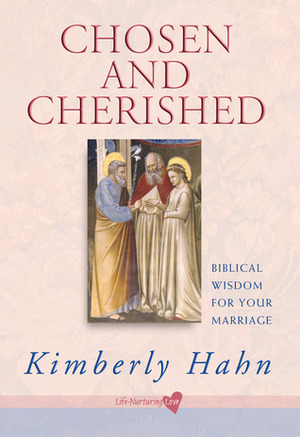 Chosen and Cherished: Biblical Wisdom for Your Marriage by Kimberly Hahn