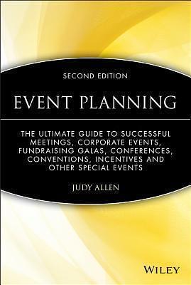 Event Planning: The Ultimate Guide To Successful Meetings, Corporate Events, Fundraising Galas, Conferences, Conventions, Incentives and Other Special Events by Judy Allen, Judy Allen