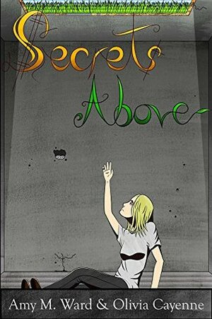 Secrets Above (Secrets Series Book 1) by Amy Ward, Olivia Cayenne