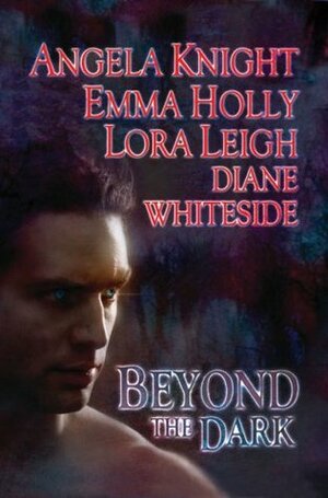 Beyond the Dark by Diane Whiteside, Angela Knight, Emma Holly, Lora Leigh