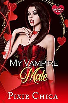 My Vampire Mate: A Vampire FF Love Story by Pixie Chica