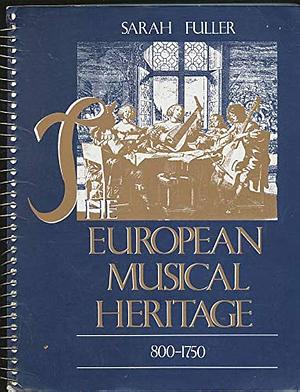 The European Musical Heritage, 800-1750 by Sarah Fuller, Allan Schindler