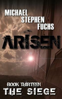 ARISEN, Book Thirteen - The Siege by Michael Stephen Fuchs