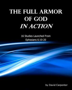 The Full Armor of God In Action by David Carpenter