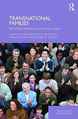 Transnational Families: Ethnicities, Identities and Social Capital by John Solomos, Harry Goulbourne, Tracey Reynolds