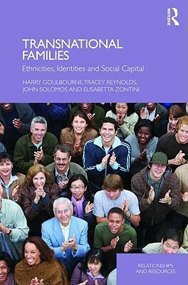 Transnational Families: Ethnicities, Identities and Social Capital by Harry Goulbourne, John Solomos, Tracey Reynolds