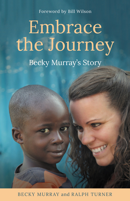 Embrace the Journey: Becky Murray's Story by Becky Murray, Ralph Turner