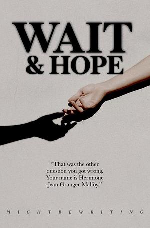 Wait and Hope by mightbewriting