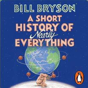 A Short History of Nearly Everything (ABRIDGED) by Bill Bryson