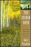 The Sylvan Path: A Journey Through America's Forests by Gary Ferguson