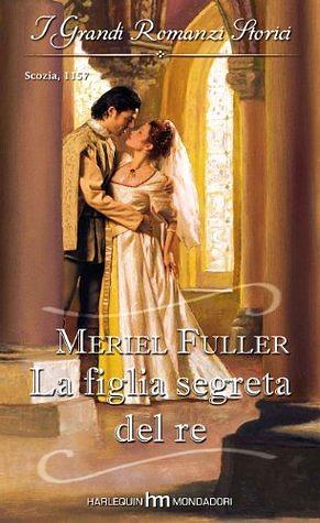 La figlia segreta del re by Meriel Fuller