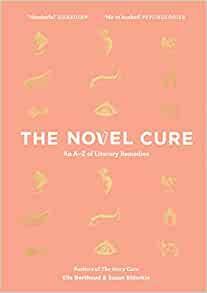 The Novel Cure: An A-Z of Literary Remedies by Susan Elderkin, Ella Berthoud