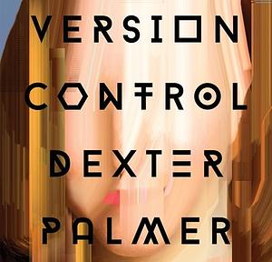 Version Control by Dexter Palmer