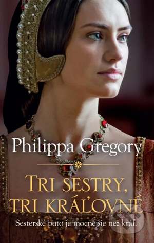 Tri sestry, tri kráľovné by Philippa Gregory