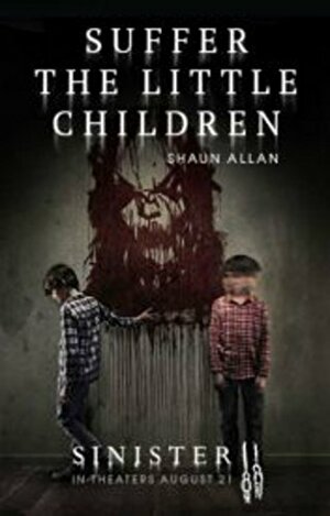 Suffer the Little Children (Sinister 2) by Shaun Allan