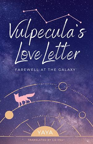 Vulpecula's Love Letter: Farewell at the Galaxy by Yaya