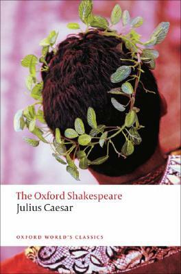 Julius Caesar: The Oxford Shakespeare Julius Caesar by William Shakespeare
