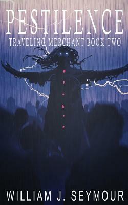 Pestilence: Traveling Merchant Book Two by William J. Seymour