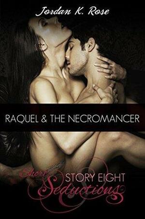 Raquel & The Necromancer by Jordan K. Rose