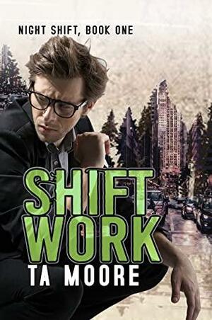 Shift Work by T.A. Moore