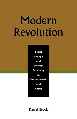 Modern Revolution: Social Change and Cultural Continuity in Czechoslovakia and China by Daniel Brook