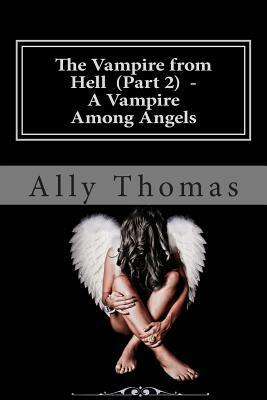 The Vampire from Hell (Part 2) - A Vampire Among Angels by Ally Thomas