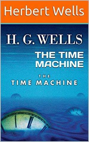 THE TIME MACHINE: by H.G. Wells