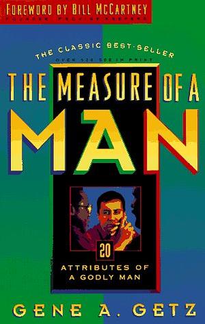 The Measure of a Man: Twenty Attributes of A Godly Man by Gene A. Getz