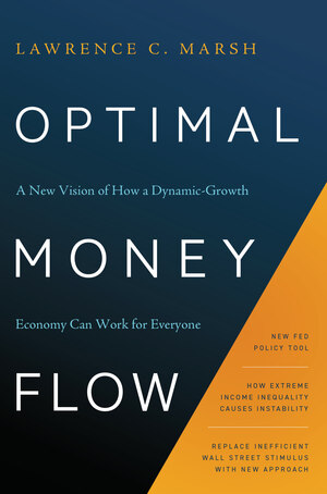 Optimal Money Flow: A New Vision of How a Dynamic-Growth Economy Can Work for Everyone by Lawrence C. Marsh