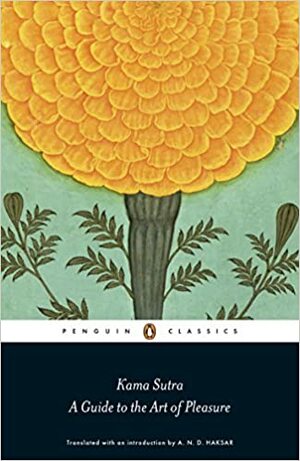 Kama Sutra: A Guide to the Art of Pleasure. Translated by A.N.D. Haksar by Mallanaga Vātsyāyana