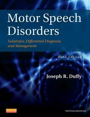 Motor Speech Disorders: Substrates, Differential Diagnosis, and Management by Joseph R. Duffy