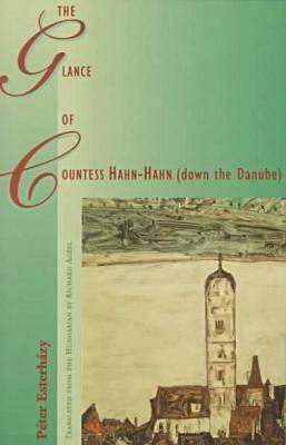 The Glance of Countess Hahn-Hahn (down the Danube) by Péter Esterházy, Richard Aczel