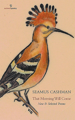 That Morning Will Come: New and Selected Poems by Seamus Cashman