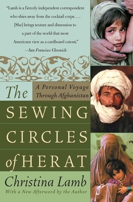The Sewing Circles of Herat: A Personal Voyage Through Afghanistan by Christina Lamb