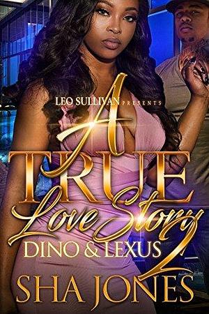 A True Love Story 2: Dino and Lexus by Sha Jones, Sha Jones