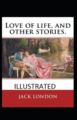 Love of Life & Other Stories Illustrated by Jack London