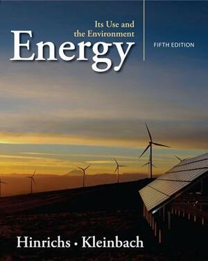 Energy: Its Use and the Environment by Roger A. Hinrichs, Merlin H. Kleinbach