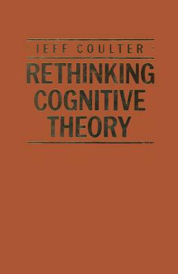 Rethinking Cognitive Theory by Jeff Coulter
