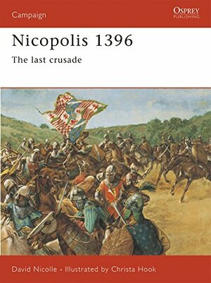 Nicopolis 1396: The Last Crusade by David Nicolle